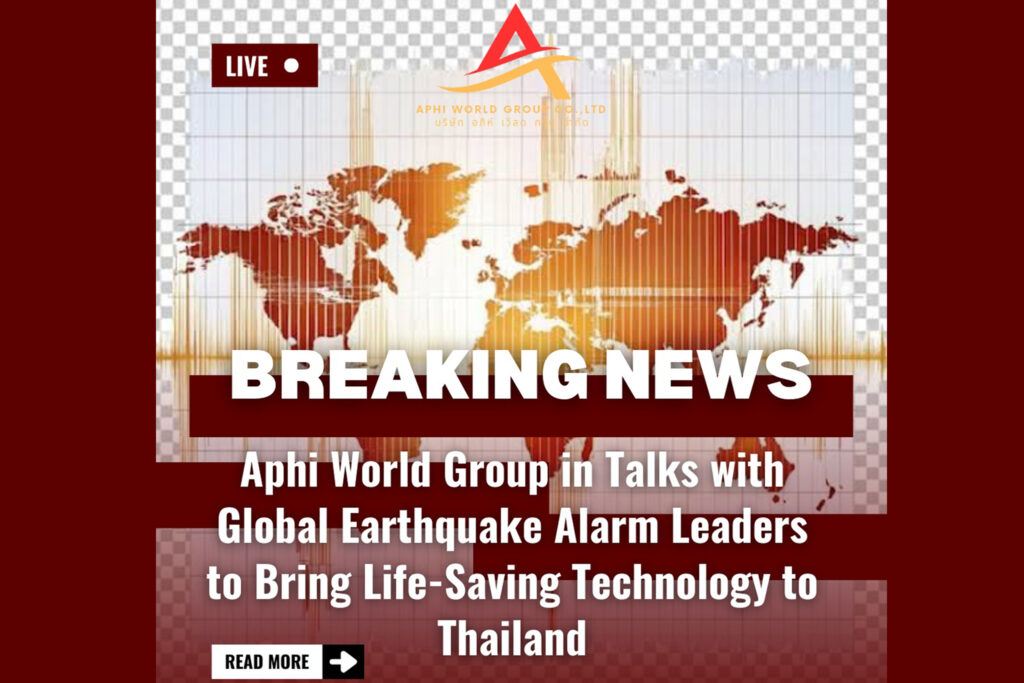 Aphi World Group in Talks with Global Earthquake Alarm Leaders to Bring Life-Saving Technology to Thailand